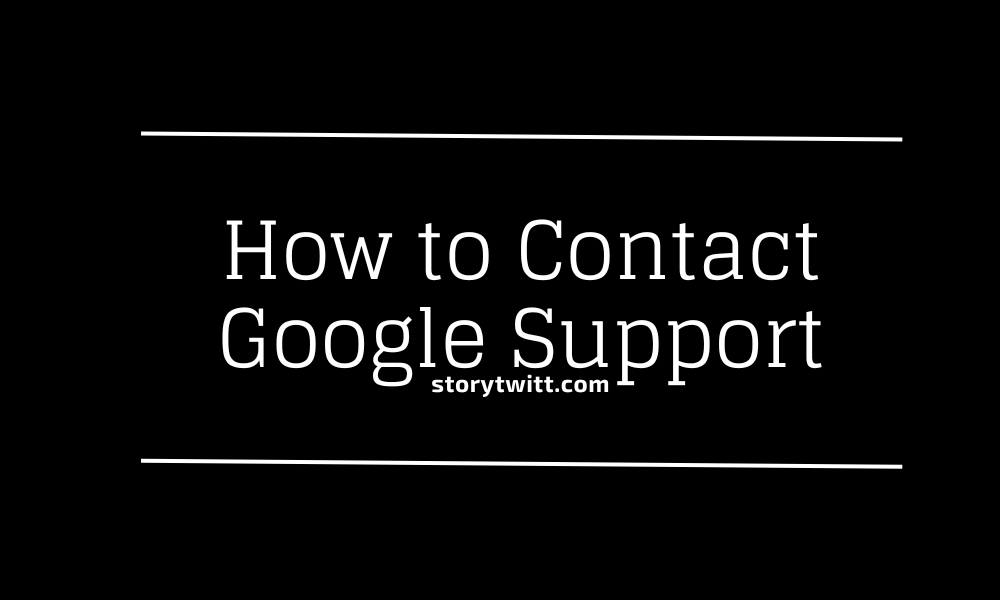 How to Contact Google Support: Chat and Phone Number